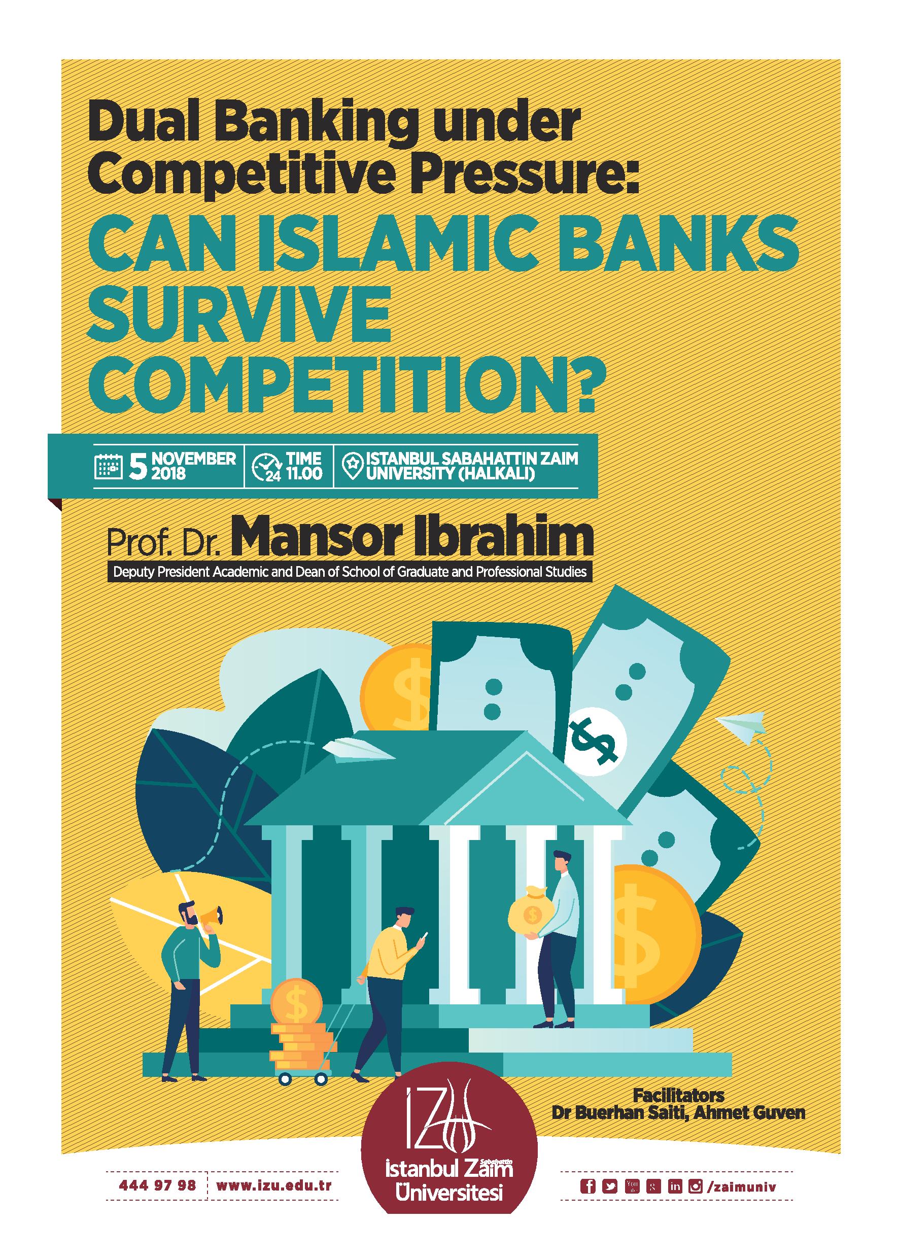 Dual Banking under Competitive Pressure: CAN ISLAMIC BANKS SURVIVE COMPETITION? Dual Banking under Competitive Pressure: CAN ISLAMIC BANKS SURVIVE COMPETITION?
