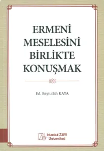 ERMENİ MESELESİNİ BİRLİKTE KONUŞMАК
