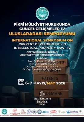 “Fikri Mülkiyet Hukukunda Güncel Gelişmeler – IV Uluslararası Sempozyumu” Özet Metin Bildiri Kitabı Yayımlandı